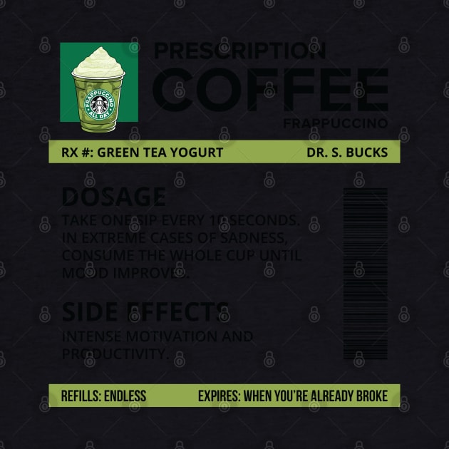 Funny Green Tea Yogurt Frappuccino Prescription Label for medical and nursing students, nurses, doctors, and health workers who are coffee lovers by spacedowl